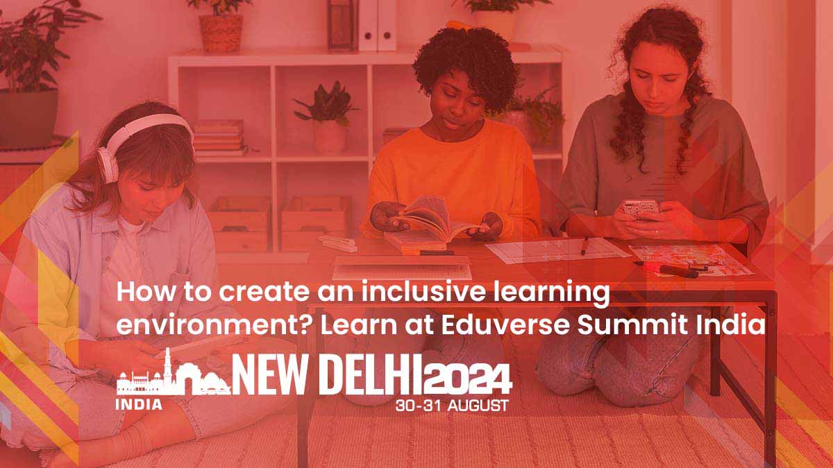 Creating an Inclusive Learning Environment at Eduverse Summit India 2024
